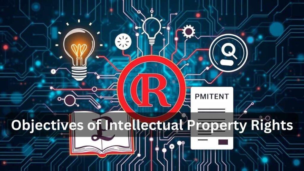 Objectives of Intellectual Property Rights