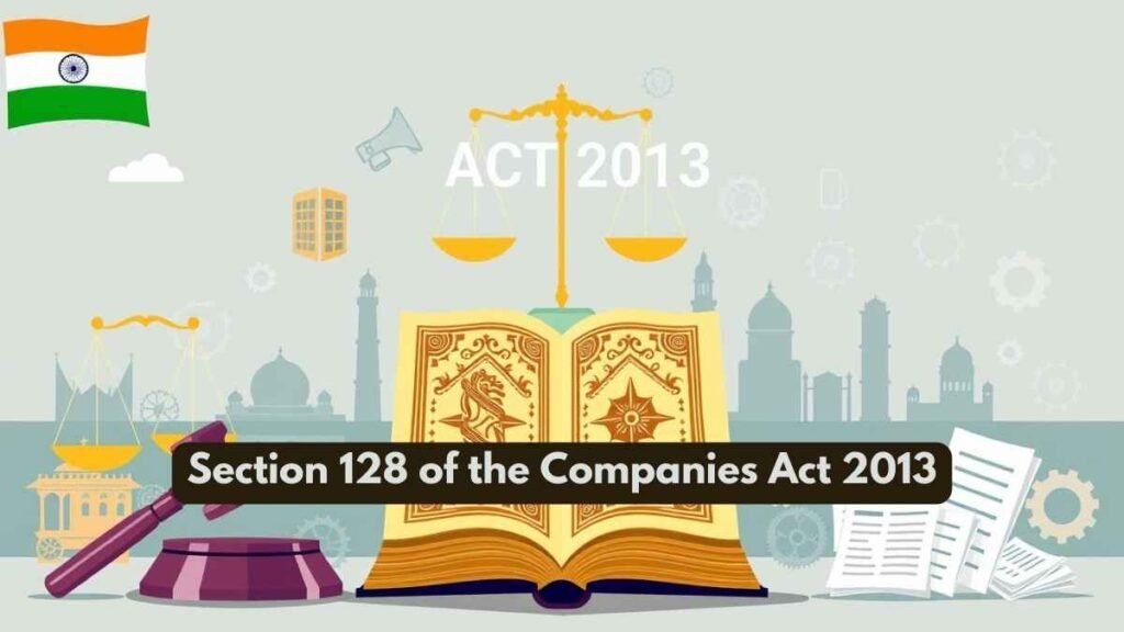 Section 128 of the Companies Act 2013